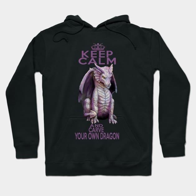 Keep Calm and Carve Your Own Dragon Hoodie by kestrelle
